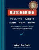Adam Danforth - Butchering Poultry, Rabbit, Lamb, Goat, and Pork - 9781612121826 - V9781612121826