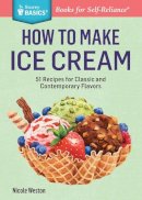 Nicole Weston - How to Make Ice Cream: 51 Recipes for Classic and Contemporary Flavors. A Storey BASICS® Title - 9781612123882 - V9781612123882