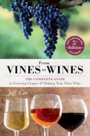 Jeff Cox - From Vines to Wines, 5th Edition: The Complete Guide to Growing Grapes and Making Your Own Wine - 9781612124384 - V9781612124384