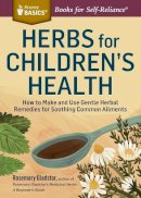Rosemary Gladstar - Herbs for Children´s Health: How to Make and Use Gentle Herbal Remedies for Soothing Common Ailments. A Storey BASICS® Title - 9781612124759 - V9781612124759