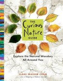 Clare Walker Leslie - The Curious Nature Guide: Explore the Natural Wonders All Around You - 9781612125091 - V9781612125091
