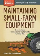 Ann Larkin Hansen - Maintaining Small-Farm Equipment: How to Keep Tractors and Implements Running Well. A Storey BASICS® Title - 9781612125275 - V9781612125275