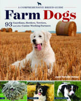 Janet Vorwald Dohner - Farm Dogs: A Comprehensive Breed Guide to 93 Guardians, Herders, Terriers, and Other Canine Working Partners - 9781612125923 - V9781612125923