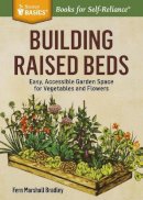 Fern Marshall Bradley - Building Raised Beds: Easy, Accessible Garden Space for Vegetables and Flowers. A Storey BASICS® Title - 9781612126166 - V9781612126166