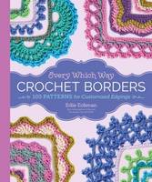 Edie Eckman - Every Which Way Crochet Borders: 139 Patterns for Customized Edgings - 9781612127408 - V9781612127408