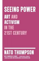 Nato Thompson - Seeing Power: Art and Activism in the Twenty-first Century - 9781612190440 - V9781612190440
