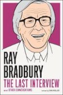 Ray Bradbury - Ray Bradbury: The Last Interview: And Other Conversations - 9781612194219 - V9781612194219