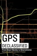 Richard D. Easton - GPS Declassified: From Smart Bombs to Smart Phones - 9781612344089 - V9781612344089