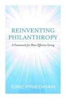 Eric Friedman - Reinventing Philanthropy: A Framework for More Effective Giving - 9781612345727 - V9781612345727