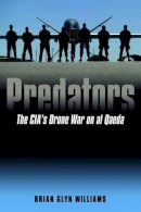 Brian Glyn Williams - Predators: The CIA’s Drone War on Al Qaeda - 9781612346175 - V9781612346175