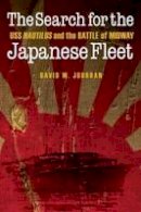 David W. Jourdan - Search for the Japanese Fleet: USS Nautilus and the Battle of Midway - 9781612347165 - V9781612347165