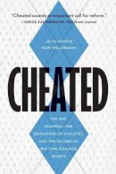 Jay M Smith - Cheated: The UNC Scandal, the Education of Athletes, and the Future of Big-Time College Sports - 9781612347288 - V9781612347288