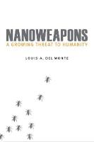 Louis A. Del Monte - Nanoweapons: A Growing Threat to Humanity - 9781612348964 - V9781612348964