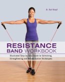 Karl Knopf - Resistance Band Workbook: Illustrated Step-by-Step Guide to Stretching, Strengthening and Rehabilitative Techniques - 9781612431710 - V9781612431710