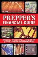 Jim Cobb - The Prepper´s Financial Guide: Strategies to Invest, Stockpile and Build Security for Today and the Post-Collapse Marketplace - 9781612434032 - V9781612434032