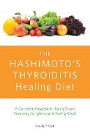 Kate Barrington - The Hashimoto's Thyroiditis Healing Diet: A Complete Program for Eating Smart, Reversing Symptoms and Feeling Great - 9781612435961 - V9781612435961