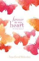 Tanya Carroll Richardson - Forever in My Heart: A Grief Journal - 9781612436029 - V9781612436029