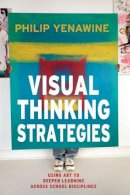Philip Yenawine - Visual Thinking Strategies: Using Art to Deepen Learning Across School Disciplines - 9781612506098 - V9781612506098
