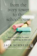 Jack Schneider - From the Ivory Tower to the Schoolhouse: How Scholarship Becomes Common Knowledge in Education - 9781612506692 - V9781612506692