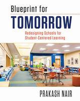 Prakash Nair - Blueprint for Tomorrow: Redesigning Schools for Student-Centered Learning - 9781612507040 - V9781612507040