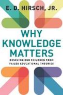 E. D. Hirsch Jr. - Why Knowledge Matters: Rescuing Our Children from Failed Educational Theories - 9781612509525 - V9781612509525
