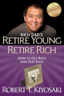 Robert T. Kiyosaki - Retire Young Retire Rich: How to Get Rich Quickly and Stay Rich Forever! - 9781612680408 - V9781612680408