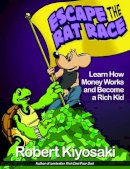 Robert T. Kiyosaki - Rich Dad´s Escape from the Rat Race: How To Become A Rich Kid By Following Rich Dad´s Advice - 9781612680552 - V9781612680552