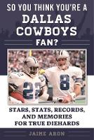 Jaime Aron - So You Think You´re a Dallas Cowboys Fan?: Stars, Stats, Records, and Memories for True Diehards - 9781613219676 - V9781613219676