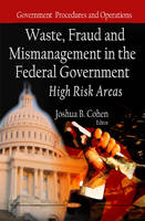 Joshua B Cohen - Waste, Fraud & Mismanagement in the Federal Government: High Risk Areas - 9781613245927 - V9781613245927