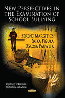 Ferenc Margitics (Ed.) - New Perspectives in the Examination of School Bullying - 9781613249314 - V9781613249314