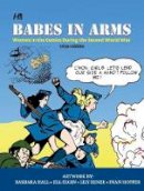 Trina Robbins - Babes In Arms: Women in the Comics During World War Two - 9781613450956 - V9781613450956