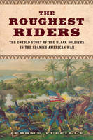 Jerome Tuccille - The Roughest Riders: The Untold Story of the Black Soldiers in the Spanish-American War - 9781613730461 - V9781613730461