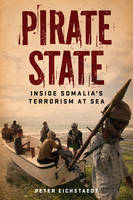 Peter Eichstaedt - Pirate State: Inside Somalia´s Terrorism at Sea - 9781613736661 - V9781613736661