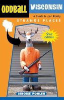 Jerome Pohlen - Oddball Wisconsin: A Guide to 400 Really Strange Places - 9781613746660 - V9781613746660