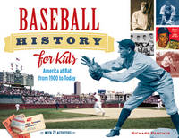 Panchyk R - Baseball History for Kids: America at Bat from 1900 to Today, with 19 Activities - 9781613747797 - V9781613747797