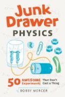 Bobby Mercer - Junk Drawer Physics: 50 Awesome Experiments That Don´t Cost a Thing - 9781613749203 - V9781613749203