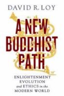 Loy, David R. - A New Buddhist Path: Enlightenment, Evolution, and Ethics in the Modern World - 9781614290025 - V9781614290025