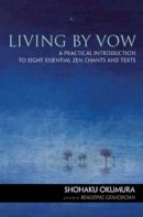 Shohaku Okumura - Living by Vow: a Practical Introduction to Eight Essential Zen Chants and Texts - 9781614290100 - V9781614290100
