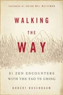 Robert Rosenbaum - Walking the Way: 81 ZEN Encounters with the Tao Te Ching - 9781614290254 - V9781614290254