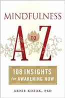 Arnie Kozak - Mindfulness A-Z: 108 Insights for Awakening Now - 9781614290575 - V9781614290575