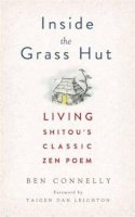 Ben Connelly - Inside the Grass Hut: Living Shitou´s Classic Zen Poem - 9781614291213 - V9781614291213