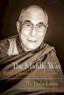 Dalai Lama, His Holiness the - The Middle Way: Faith Grounded in Reason - 9781614291565 - V9781614291565