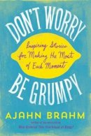 Brahm, Ajahn - Don't Worry, Be Grumpy: Inspiring Stories for Making the Most of Each Moment - 9781614291671 - V9781614291671