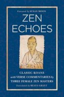 Beata Grant - Zen Echoes: Classic Koans with Verse Commentaries by Three Female Chan Masters - 9781614291879 - V9781614291879