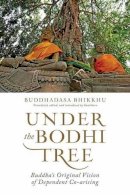 Ajahn Buddhadasa Bhikkhu - Under the Bodhi Tree: Buddha's Original Vision of Dependent Co-arising - 9781614292197 - V9781614292197