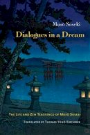 Soseki, Muso - Dialogues in a Dream: The Life and Zen Teachings of Muso Soseki - 9781614292531 - V9781614292531