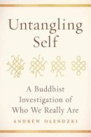 Andrew Olendzki - Untangling Self: A Buddhist Investigation of Who We Really Are - 9781614293002 - V9781614293002
