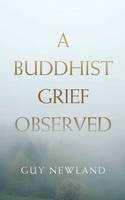 Guy Newland - A Buddhist Grief Observed - 9781614293019 - V9781614293019