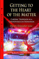 David C Gaze - Getting to the Heart of the Matter: Cardiac Troponin as a Cardiovascular Biomarker - 9781614707967 - V9781614707967