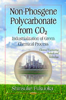 Shinsuke Fukuoka - Non-Phosgene Polycarbonate from CO2 - Industrialization of Green Chemical Process - 9781614708773 - V9781614708773